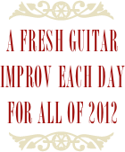 ￼
A fresh guitar improv each day for all of 2012
￼